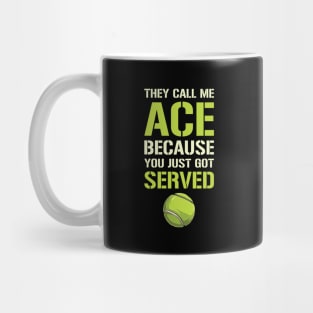 They Call Me Ace Because You Just Got Served Mug